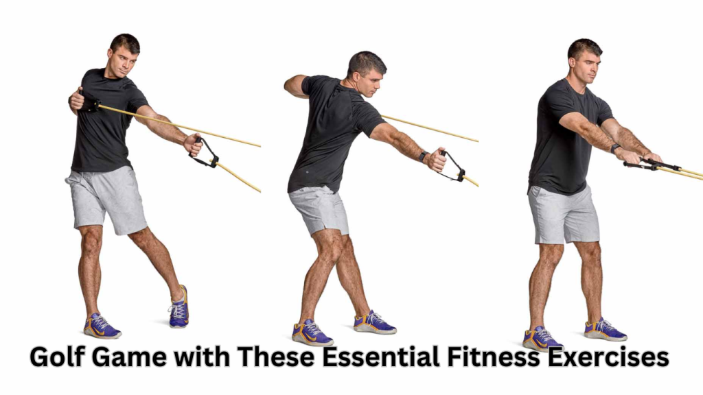 Golf Game with These Essential Fitness Exercises